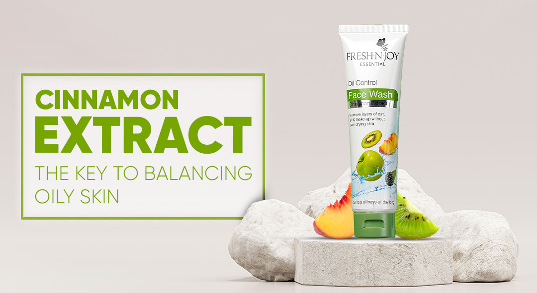 Cinnamon Extract Face Wash The Key to Balancing Oily Skin Fresh N